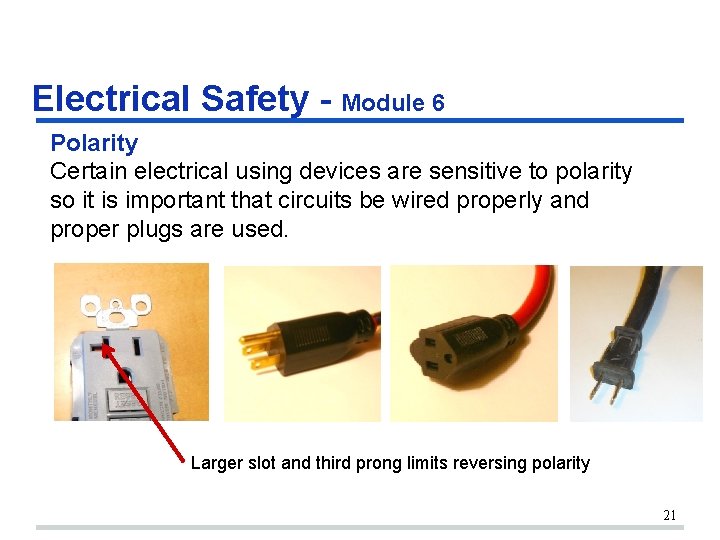 Electrical Safety - Module 6 Polarity Certain electrical using devices are sensitive to polarity Electrical Safety - Module 6 Polarity Certain electrical using devices are sensitive to polarity