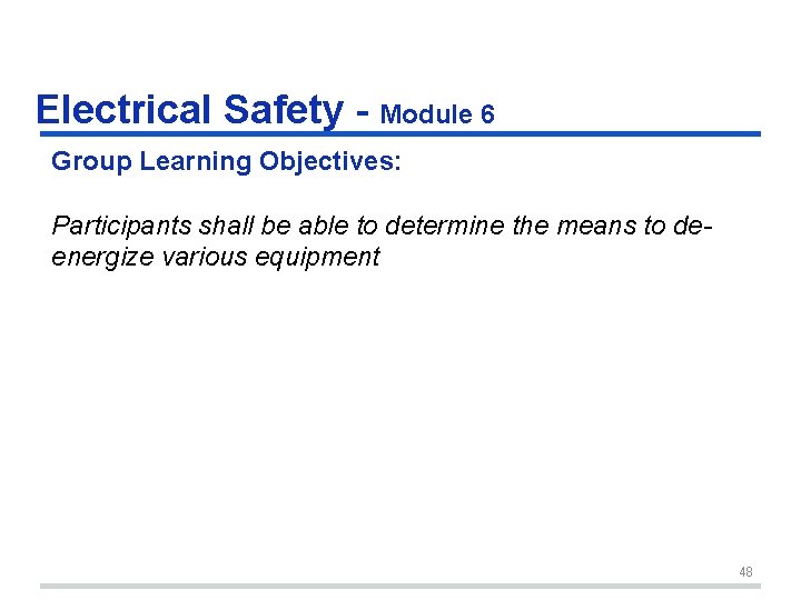 Electrical Safety - Module 6 Group Learning Objectives: Participants shall be able to determine Electrical Safety - Module 6 Group Learning Objectives: Participants shall be able to determine
