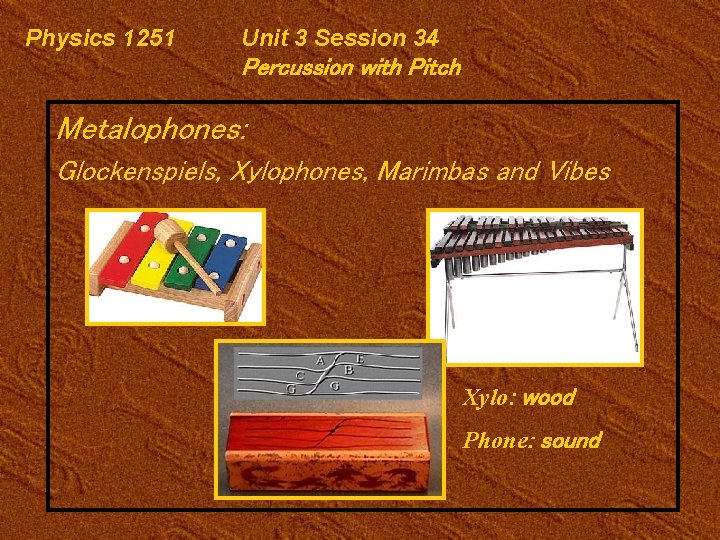 Physics 1251 Unit 3 Session 34 Percussion with Pitch Metalophones: Glockenspiels, Xylophones, Marimbas and