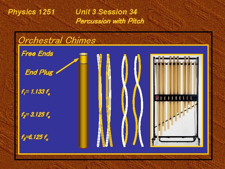 Physics 1251 Unit 3 Session 34 Percussion with Pitch Orchestral Chimes Free Ends End