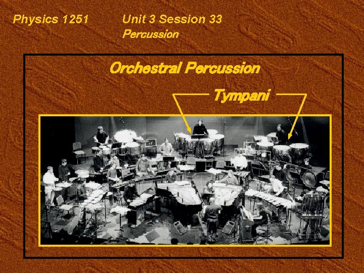 Physics 1251 Unit 3 Session 33 Percussion Orchestral Percussion Tympani 