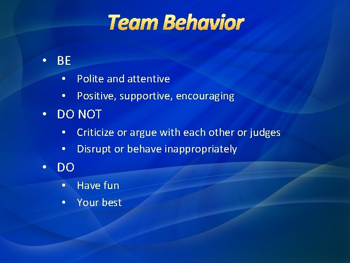 • BE • Polite and attentive • Positive, supportive, encouraging • DO NOT • BE • Polite and attentive • Positive, supportive, encouraging • DO NOT