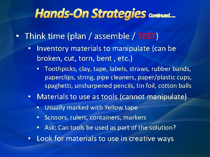 • Think time (plan / assemble / TEST) • Inventory materials to manipulate • Think time (plan / assemble / TEST) • Inventory materials to manipulate