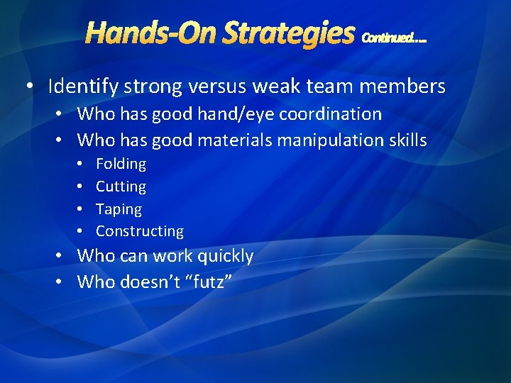 • Identify strong versus weak team members • Who has good hand/eye coordination • Identify strong versus weak team members • Who has good hand/eye coordination
