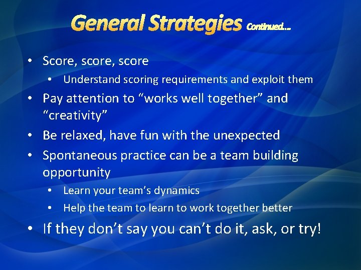 • Score, score • Understand scoring requirements and exploit them • Pay attention • Score, score • Understand scoring requirements and exploit them • Pay attention