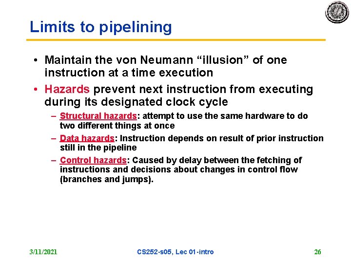 Limits to pipelining • Maintain the von Neumann “illusion” of one instruction at a