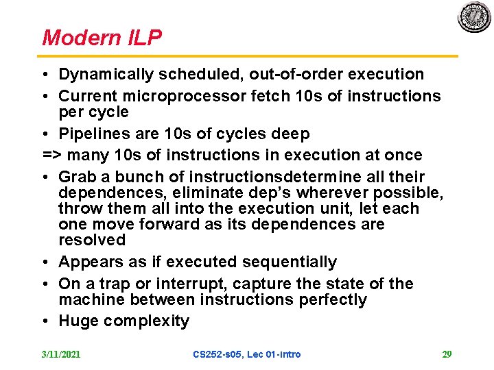 Modern ILP • Dynamically scheduled, out-of-order execution • Current microprocessor fetch 10 s of