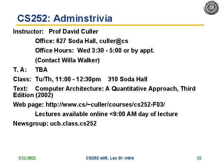 CS 252: Adminstrivia Instructor: Prof David Culler Office: 627 Soda Hall, culler@cs Office Hours: