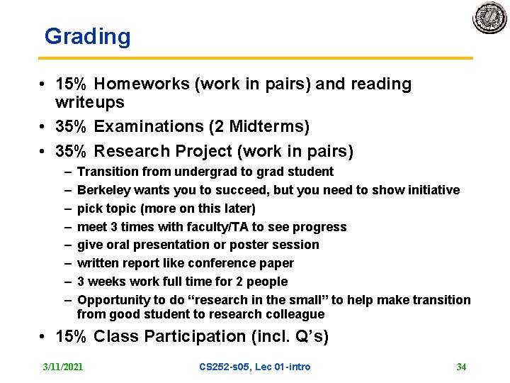 Grading • 15% Homeworks (work in pairs) and reading writeups • 35% Examinations (2