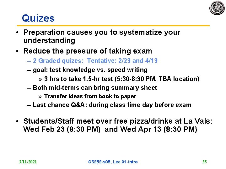 Quizes • Preparation causes you to systematize your understanding • Reduce the pressure of