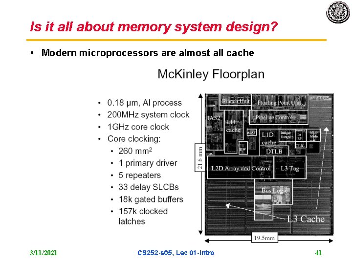 Is it all about memory system design? • Modern microprocessors are almost all cache