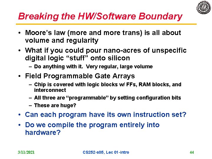 Breaking the HW/Software Boundary • Moore’s law (more and more trans) is all about