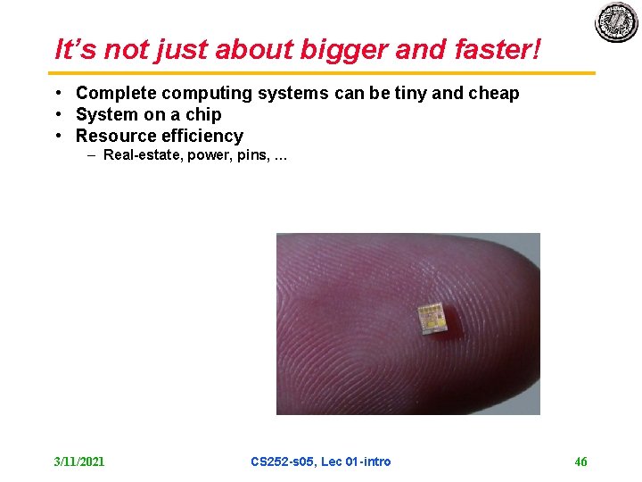 It’s not just about bigger and faster! • Complete computing systems can be tiny