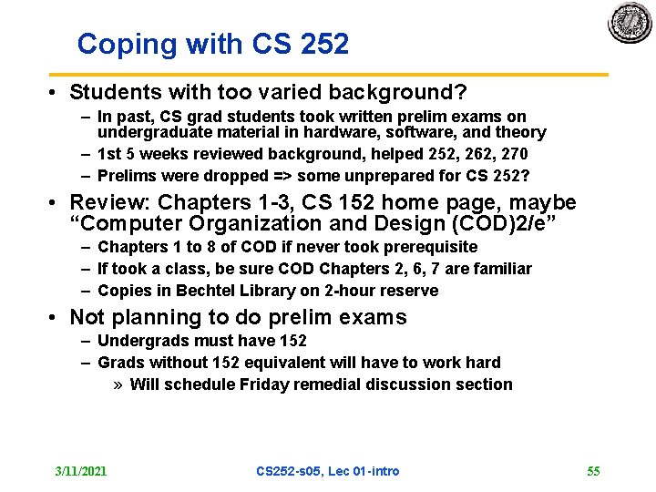 Coping with CS 252 • Students with too varied background? – In past, CS