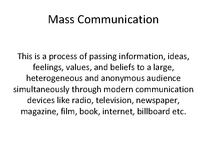 Mass Communication This is a process of passing information, ideas, feelings, values, and beliefs