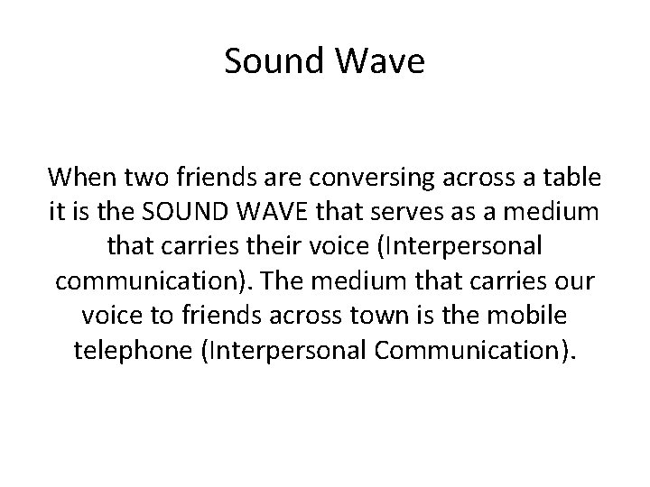 Sound Wave When two friends are conversing across a table it is the SOUND