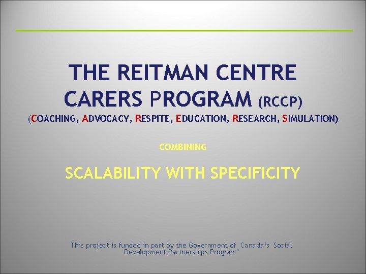 THE REITMAN CENTRE CARERS PROGRAM (RCCP) (COACHING, ADVOCACY, RESPITE, EDUCATION, RESEARCH, SIMULATION) COMBINING SCALABILITY