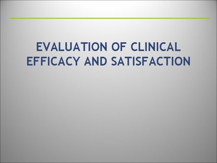 EVALUATION OF CLINICAL EFFICACY AND SATISFACTION 