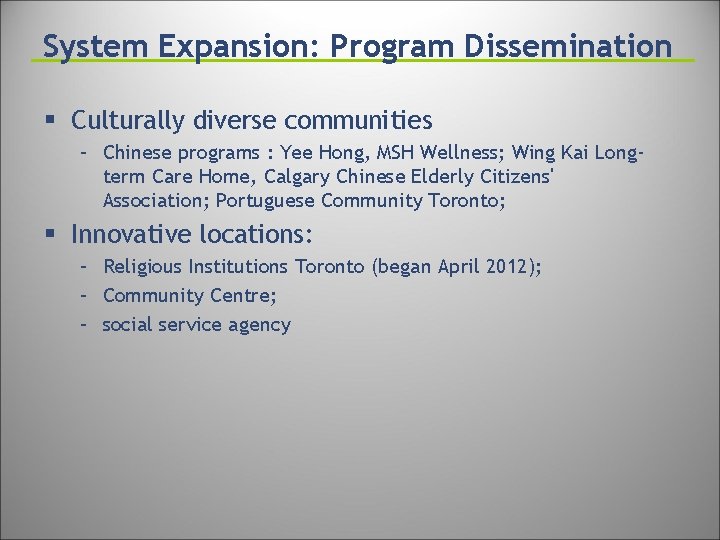 System Expansion: Program Dissemination § Culturally diverse communities – Chinese programs : Yee Hong,