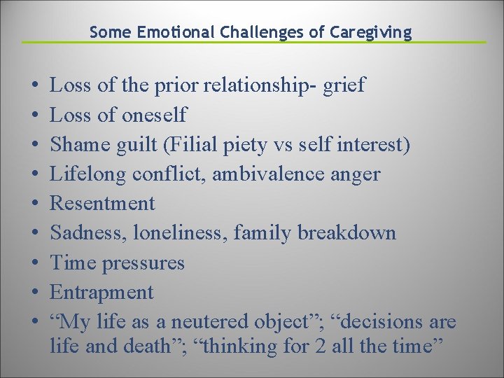Some Emotional Challenges of Caregiving • • • Loss of the prior relationship- grief
