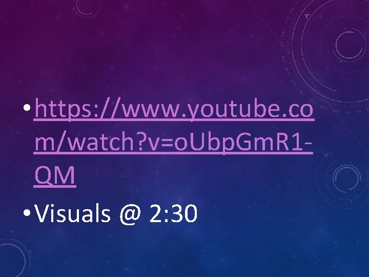  • https: //www. youtube. co m/watch? v=o. Ubp. Gm. R 1 QM •