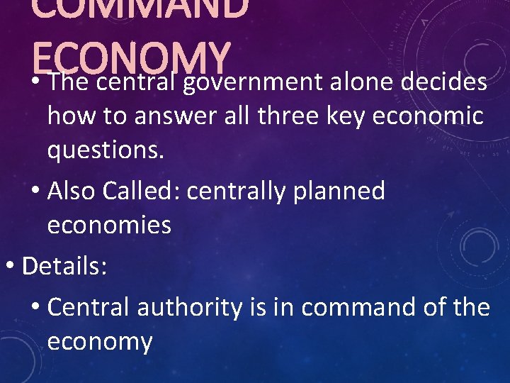 COMMAND ECONOMY • The central government alone decides how to answer all three key