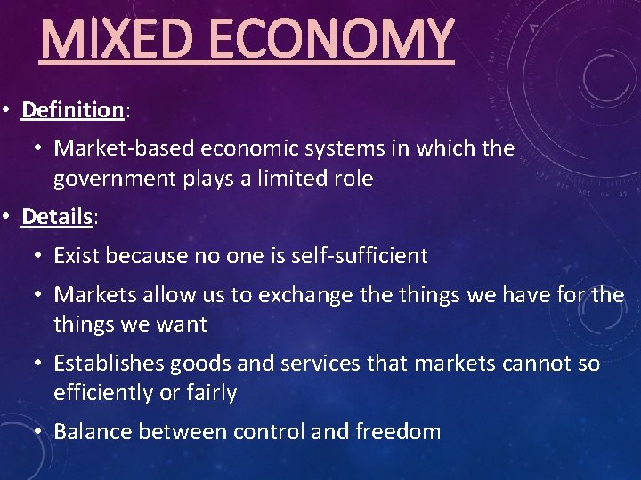 MIXED ECONOMY • Definition: • Market-based economic systems in which the government plays a