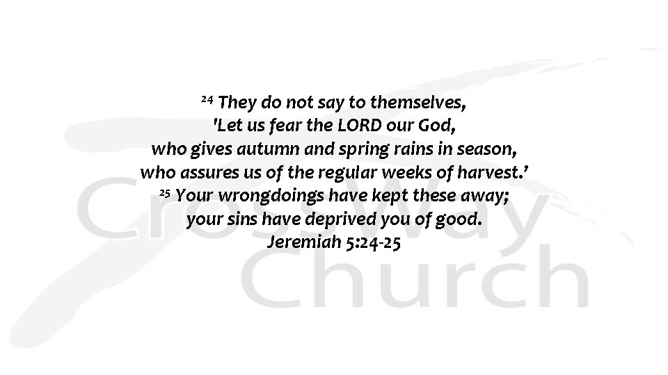 24 They do not say to themselves, 'Let us fear the LORD our God,