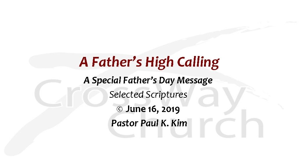 A Father’s High Calling A Special Father’s Day Message Selected Scriptures © June 16,