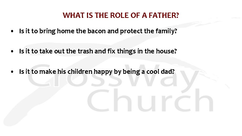 WHAT IS THE ROLE OF A FATHER? • Is it to bring home the
