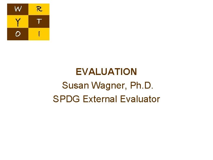 EVALUATION Susan Wagner, Ph. D. SPDG External Evaluator 