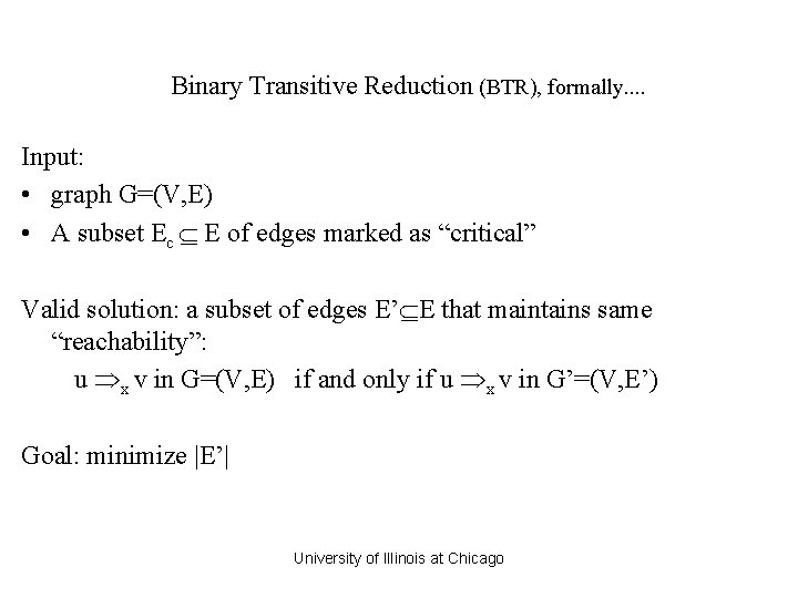 Binary Transitive Reduction (BTR), formally. . Input: • graph G=(V, E) • A subset Binary Transitive Reduction (BTR), formally. . Input: • graph G=(V, E) • A subset