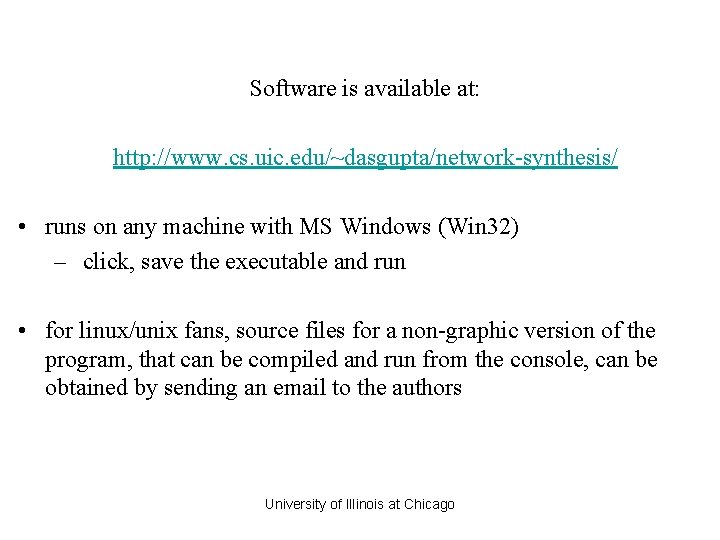 Software is available at: http: //www. cs. uic. edu/~dasgupta/network-synthesis/ • runs on any machine Software is available at: http: //www. cs. uic. edu/~dasgupta/network-synthesis/ • runs on any machine