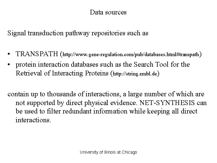 Data sources Signal transduction pathway repositories such as • TRANSPATH (http: //www. gene-regulation. com/pub/databases. Data sources Signal transduction pathway repositories such as • TRANSPATH (http: //www. gene-regulation. com/pub/databases.