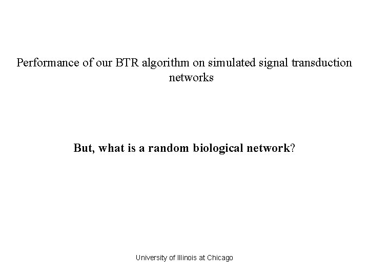 Performance of our BTR algorithm on simulated signal transduction networks But, what is a Performance of our BTR algorithm on simulated signal transduction networks But, what is a