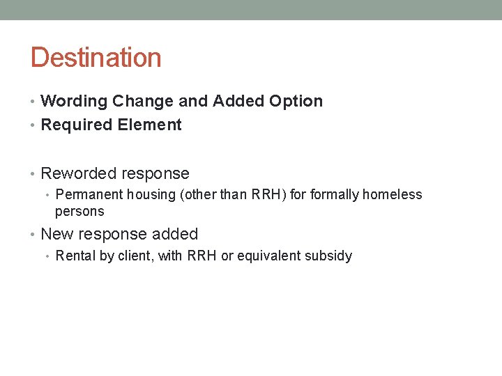 Destination • Wording Change and Added Option • Required Element • Reworded response •