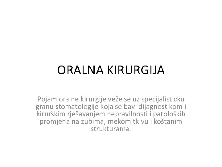 ORALNA KIRURGIJA Pojam oralne kirurgije veže se uz specijalisticku granu stomatologije koja se bavi