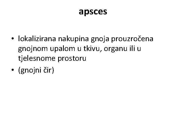 apsces • lokalizirana nakupina gnoja prouzročena gnojnom upalom u tkivu, organu ili u tjelesnome