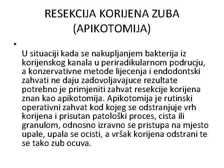 RESEKCIJA KORIJENA ZUBA (APIKOTOMIJA) • U situaciji kada se nakupljanjem bakterija iz korijenskog kanala RESEKCIJA KORIJENA ZUBA (APIKOTOMIJA) • U situaciji kada se nakupljanjem bakterija iz korijenskog kanala