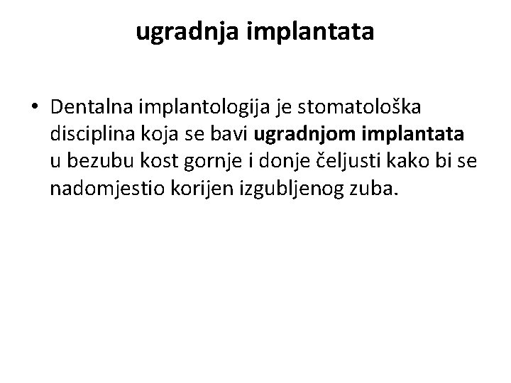 ugradnja implantata • Dentalna implantologija je stomatološka disciplina koja se bavi ugradnjom implantata u