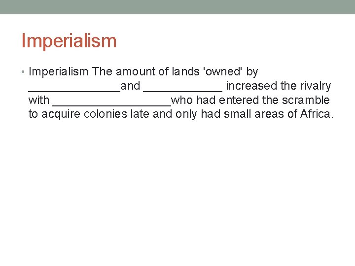 Imperialism • Imperialism The amount of lands 'owned' by _______and ______ increased the rivalry