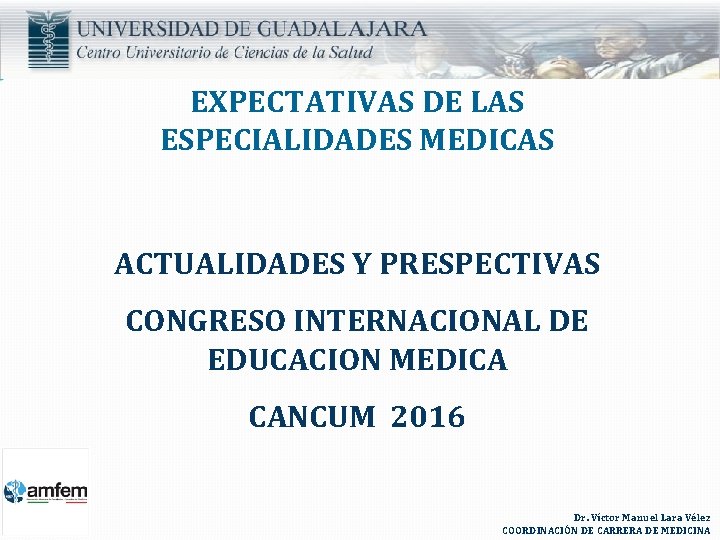 EXPECTATIVAS DE LAS ESPECIALIDADES MEDICAS ACTUALIDADES Y PRESPECTIVAS CONGRESO INTERNACIONAL DE EDUCACION MEDICA CANCUM