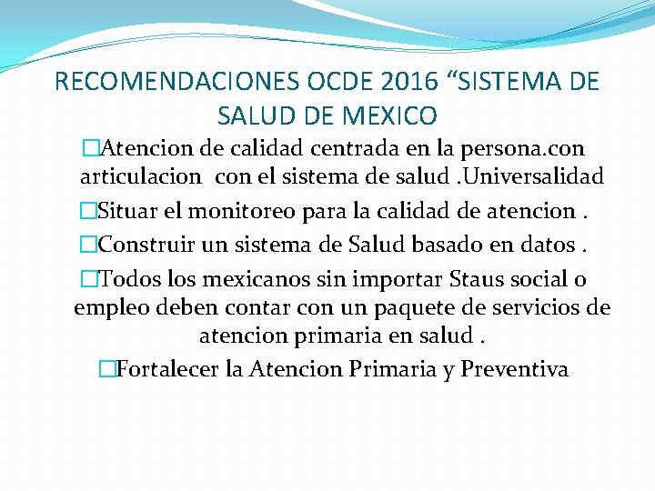 RECOMENDACIONES OCDE 2016 “SISTEMA DE SALUD DE MEXICO �Atencion de calidad centrada en la RECOMENDACIONES OCDE 2016 “SISTEMA DE SALUD DE MEXICO �Atencion de calidad centrada en la