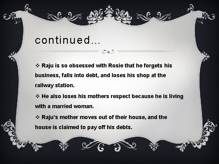 continued… v Raju is so obsessed with Rosie that he forgets his business, falls continued… v Raju is so obsessed with Rosie that he forgets his business, falls