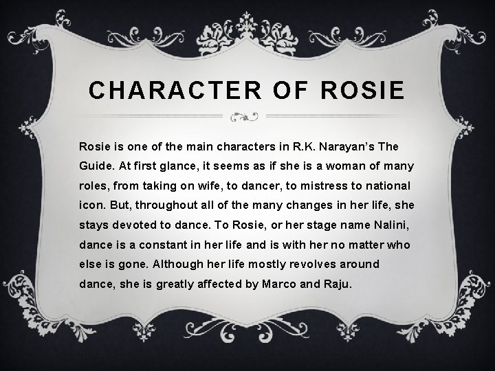 CHARACTER OF ROSIE Rosie is one of the main characters in R. K. Narayan’s CHARACTER OF ROSIE Rosie is one of the main characters in R. K. Narayan’s