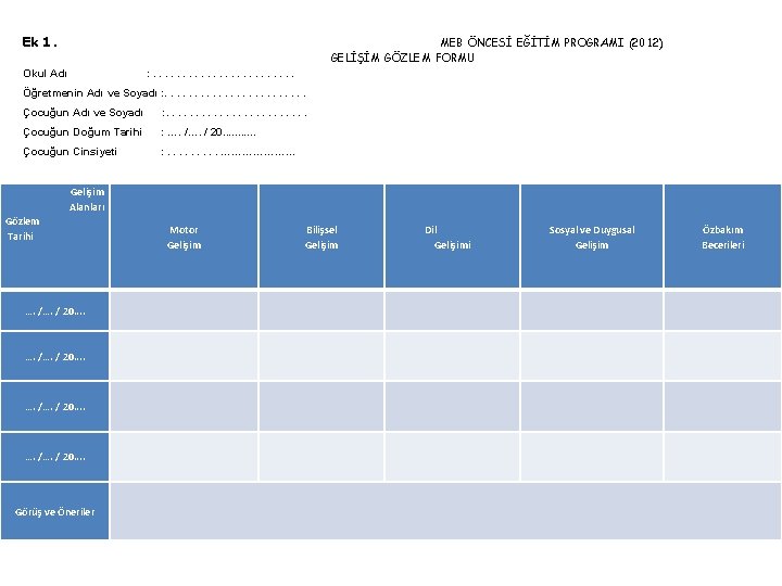 Ek 1. MEB ÖNCESİ EĞİTİM PROGRAMI (2012) GELİŞİM GÖZLEM FORMU Okul Adı : .
