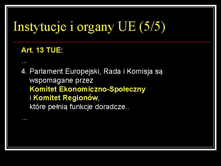 Instytucje i organy UE (5/5) Art. 13 TUE: … 4. Parlament Europejski, Rada i