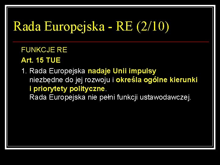 Rada Europejska - RE (2/10) FUNKCJE RE Art. 15 TUE 1. Rada Europejska nadaje