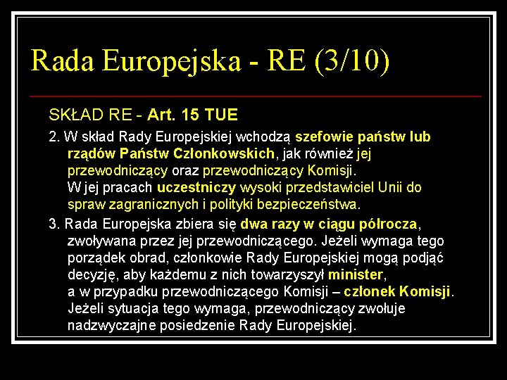 Rada Europejska - RE (3/10) SKŁAD RE - Art. 15 TUE 2. W skład