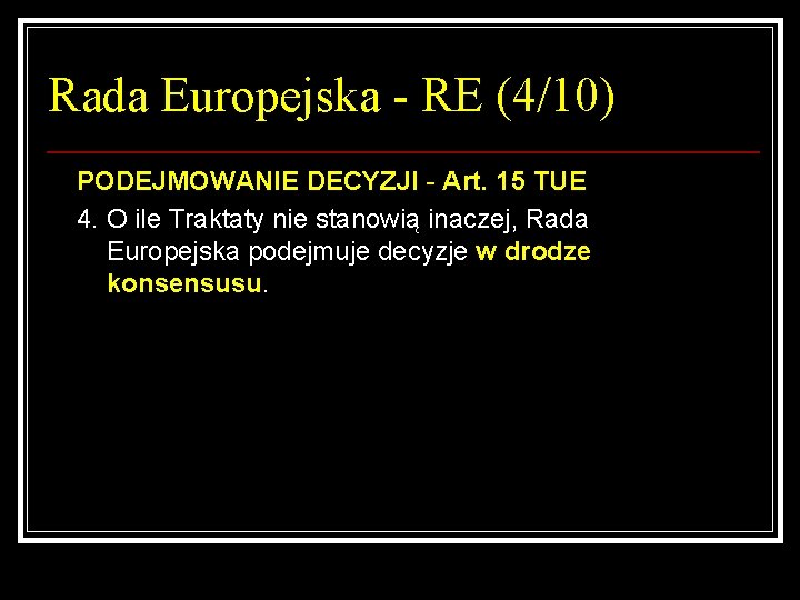 Rada Europejska - RE (4/10) PODEJMOWANIE DECYZJI - Art. 15 TUE 4. O ile